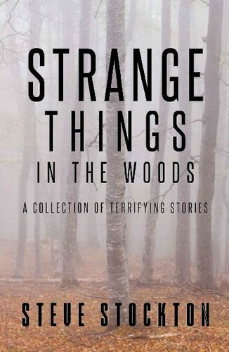 Strange Things In The Woods: A Collection of Terrifying Tales