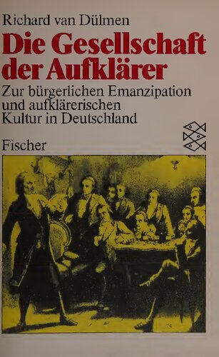 Die Gesellschaft der Aufklärer: zur bürgerlichen Emanzipation und aufklärerischen Kultur in Deutschland