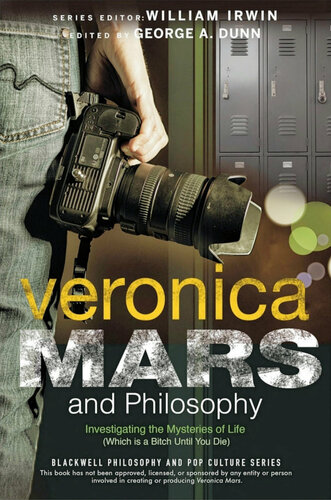 Veronica Mars and Philosophy: Investigating the Mysteries of Life (Which is a Bitch Until You Die)