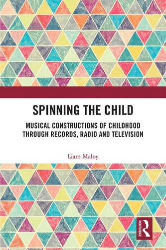 Spinning the Child : Musical Constructions of Childhood through Records, Radio and Television