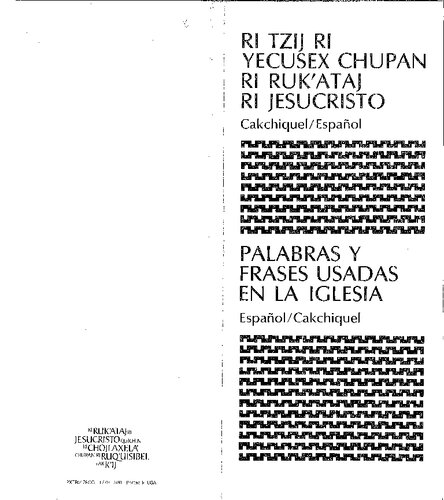 Ri tzij ri yecusex chupan ri rukʼataj ri jesucristo: Cakchiquel/Español. Palabras y frases usadas en la iglesia: Español/Cakchiquel