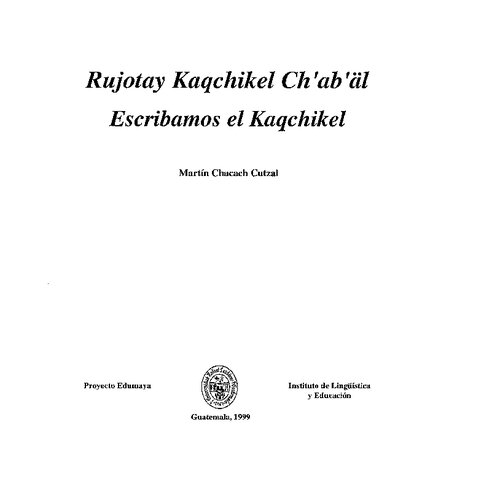 Rujotay Kaqchikel Chʼabʼäl. Escribamos el Kaqchikel