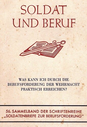 Soldat und Beruf. Was kann ich durch die Berufsfoerderung der Wehrmacht praktisch erreichen?