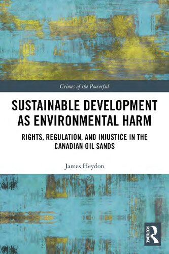 Sustainable Development as Environmental Harm : Rights, Regulation, and Injustice in the Canadian Oil Sands