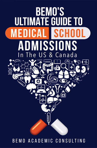 BeMo's Ultimate Guide to Medical School Admissions in the U.S. and Canada: Learn to Plan in Advance, Make Your Applications Stand Out, Ace Your CASPer Test, & Master Your Multiple Mini Interviews