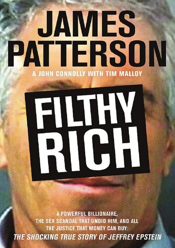 Filthy Rich: A Powerful Billionaire, the Sex Scandal that Undid Him, and All the Justice that Money Can Buy: The Shocking True Story of Jeffrey Epstein