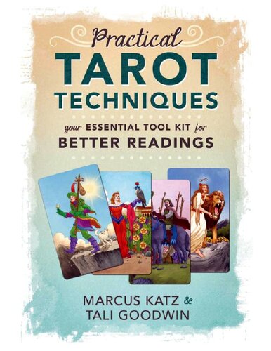 Practical Tarot Techniques: Your Essential Tool Kit for Better Readings