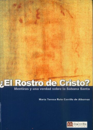 El rostro de Cristo. Mentiras y una verdad sobre la Sabana Santa