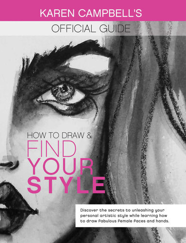 How to Draw and Find Your Style!: Discover the Secret to Unleashing Your Personal Artistic Style While Learning How to Draw Fabulous Female Faces and Hands!