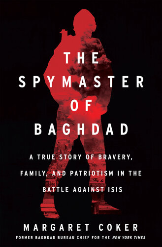 The Spymaster of Baghdad: A True Story of Bravery, Family, and Patriotism in the Battle against ISIS