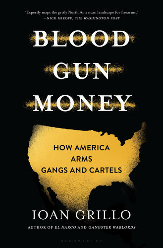 Blood Gun Money: How America Arms Gangs and Cartels