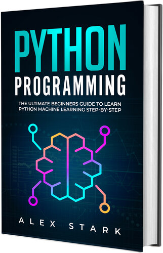 Python Programming: The Ultimate Beginners Guide to Learn Python Machine Learning Step-by-Step