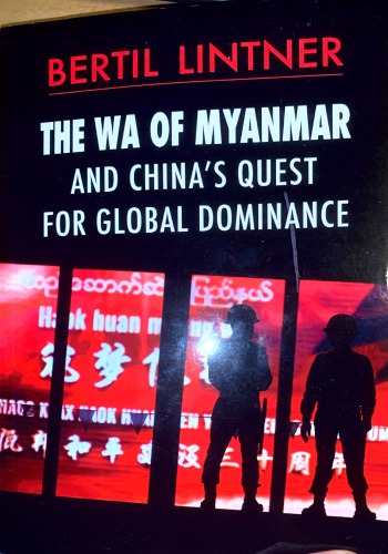 The Wa of Myanmar and China’s Quest for Global Dominance