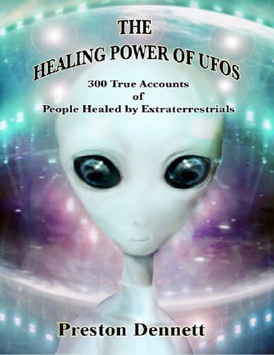 The Healing Power of UFOs 300 True Accounts of People Healed by Extraterrestrials