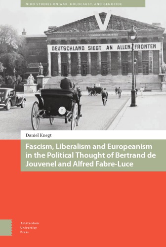 Fascism, Liberalism And Europeanism In The Political Thought Of Bertrand de Jouvenel And Alfred Fabre-Luce