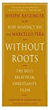 Without Roots: Europe, Relativism, Christianity, Islam   0465003753,