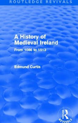 A History of Medieval Ireland: From 1086 to 1513