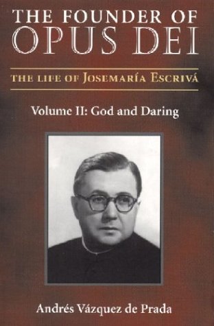 The Founder Of Opus Dei, Volume II: God And Daring