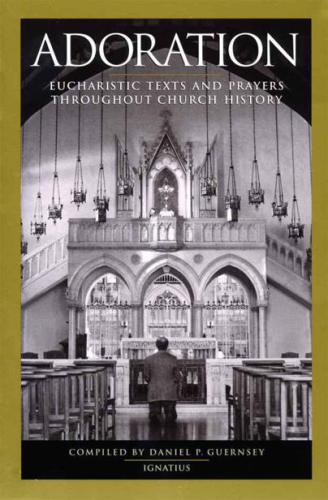 Adoration: Eucharistic Texts and Prayers throughout Church History