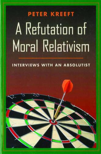 A Refutation of Moral Relativism: Interviews with an Absolutist