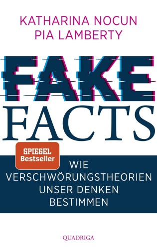 Fake Facts  - Wie Verschwörungstheorien unser Denken bestimmen