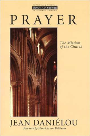 Prayer: The Mission of the Church (Ressourcement: Retrieval and Renewal in Catholic Thought)