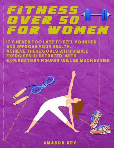 Fitness Over 50 For Women: It's Never Too Late To Feel Younger and Improve Your Health