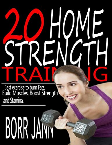 20 HOME STRENGTH TRAINING : Best Exercise to Burn Fats, Build Muscles, Boost Strength and Stamina.