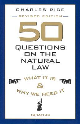 50 Questions on the Natural Law: What It Is and Why We Need It
