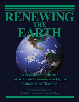 Renewing the Earth: An Invitation to Reflection and Action on Environment in Light of Catholic Social Teaching