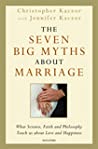 The Seven Big Myths about Marriage: Wisdom from Faith, Philosophy, and Science about Happiness and Love