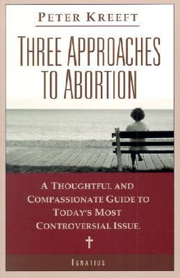 Three Approaches to Abortion: A Thoughtful and Compassionate Guide to Today’s Most Controversial Issue
