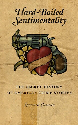 Hard-Boiled Sentimentality: The Secret History of American Crime Stories