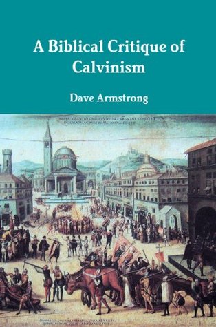 A Biblical Critique of Calvinism