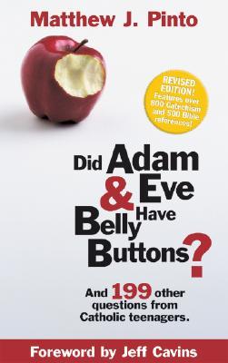 Did Adam & Eve Have Belly Buttons?: And 199 Other Questions from Catholic Teenagers (Revised Edition)