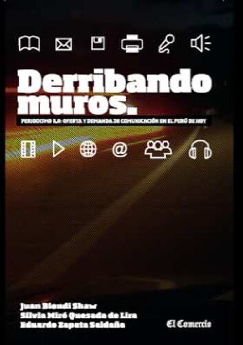 Derribando muros : periodismo 3.0: oferta y demanda de comunicación en el Perú de hoy