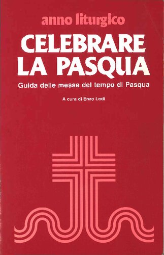 Celebrare la Pasqua. Guida delle messe del tempo di Pasqua