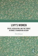 Livy's Women: Crisis, Resolution, and the Female in Rome's Foundation History