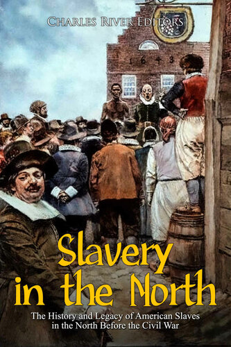 Slavery in the North: The History and Legacy of American Slaves in the North Before the Civil War