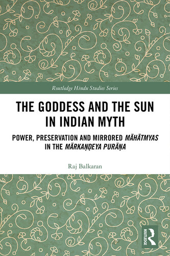 The Goddess and the Sun in Indian Myth: Power, Preservation and Mirrored Māhātmyas in the Mārkaṇḍeya Purāṇa
