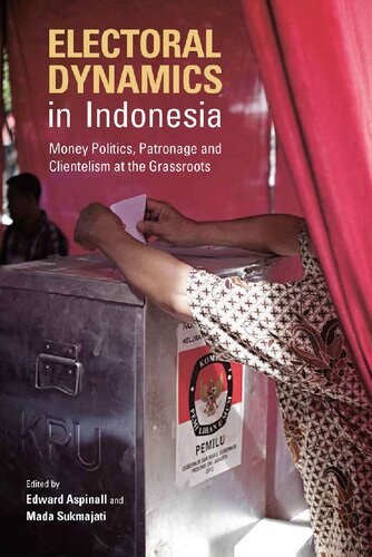 Electoral Dynamics in Indonesia Money Politics, Patronage and Clientelism at the Grassroots