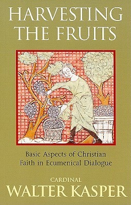 Harvesting the Fruits: Basic Aspects of Christian Faith in Ecumenical Dialogue