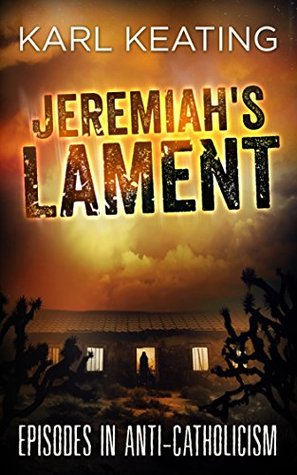 Jeremiah’s Lament: Episodes in Anti-Catholicism