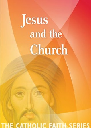 Jesus and the Church (The Catholic Faith Series Book 1)