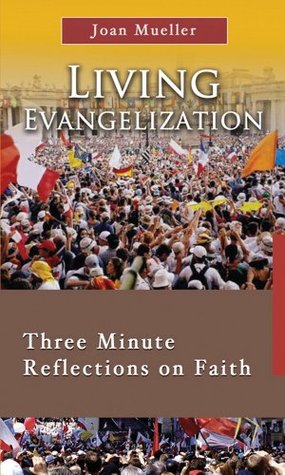 Living Evangelization: Three Minute Reflections on Faith (7x4 Daily Meditations)