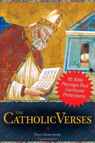 The Catholic Verses: 95 Bible Passages That Confound Protestants