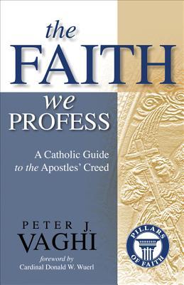 The Faith We Profess: A Catholic Guide to the Apostles’ Creed