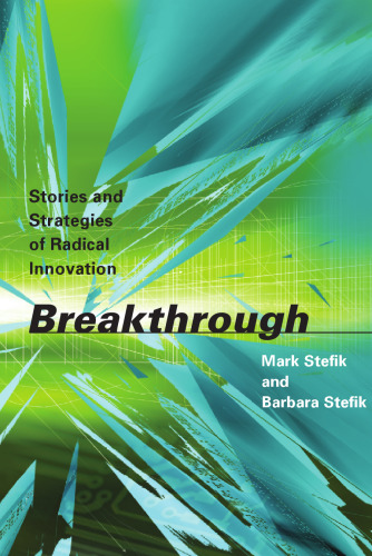 Breakthrough: Stories and Strategies of Radical Innovation