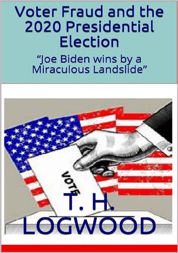 Voter Fraud and the 2020 Presidential Election; “Joe Biden wins by a Miraculous Landslide” [with reference appendices]