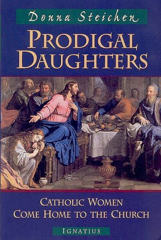 Prodigal Daughters: Catholic Women Come Home to the Church